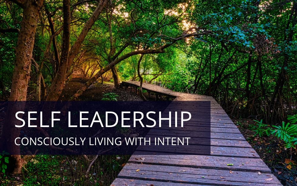 SELF LEADERSHIP – CONSCIOUSLY LIVING WITH INTENT